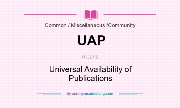 What does UAP mean? It stands for Universal Availability of Publications
