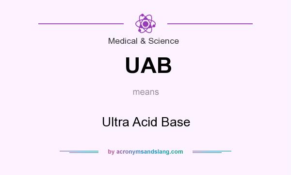 What does UAB mean? It stands for Ultra Acid Base