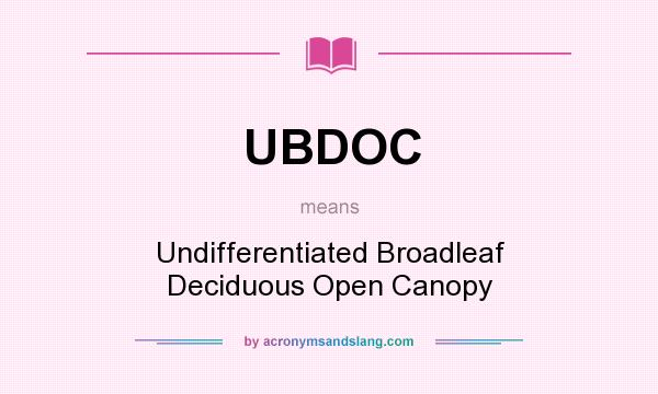 What does UBDOC mean? It stands for Undifferentiated Broadleaf Deciduous Open Canopy