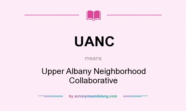 What does UANC mean? It stands for Upper Albany Neighborhood Collaborative