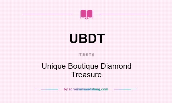 What does UBDT mean? It stands for Unique Boutique Diamond Treasure