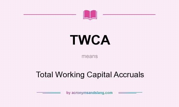 What does TWCA mean? It stands for Total Working Capital Accruals