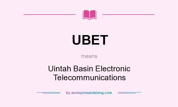 What does UBET mean? It stands for Uintah Basin Electronic Telecommunications