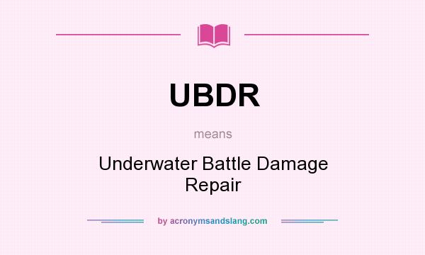 What does UBDR mean? It stands for Underwater Battle Damage Repair