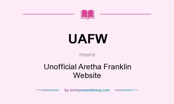 What does UAFW mean? It stands for Unofficial Aretha Franklin Website