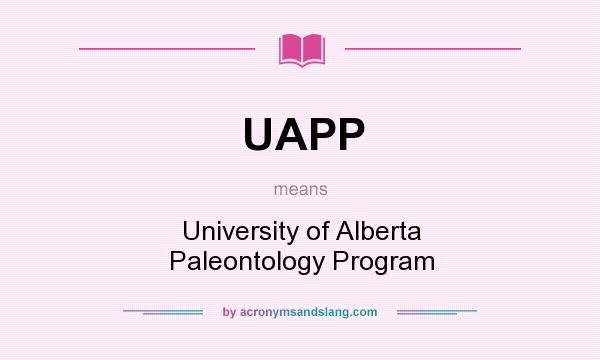 What does UAPP mean? It stands for University of Alberta Paleontology Program