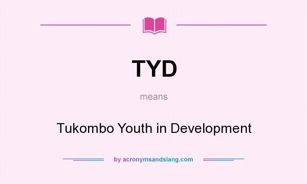 What does TYD mean? It stands for Tukombo Youth in Development