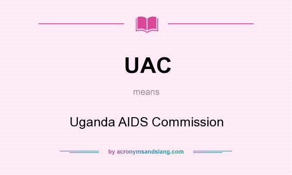 What does UAC mean? It stands for Uganda AIDS Commission