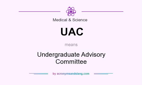 What does UAC mean? It stands for Undergraduate Advisory Committee