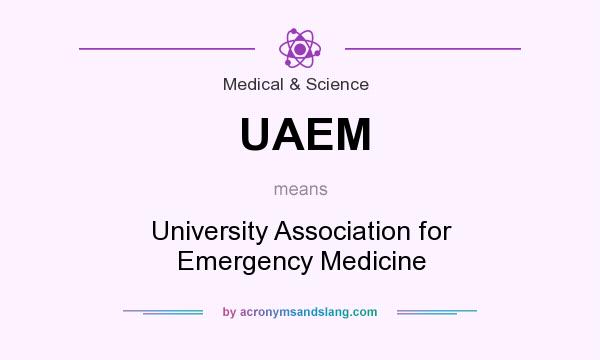 What does UAEM mean? It stands for University Association for Emergency Medicine