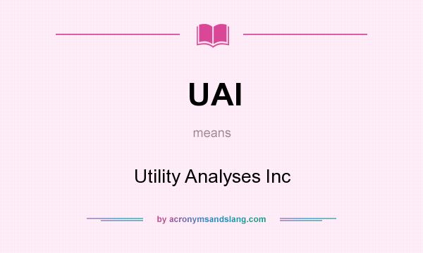 What does UAI mean? It stands for Utility Analyses Inc