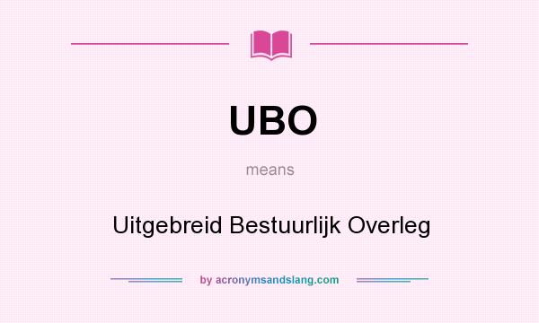 What does UBO mean? It stands for Uitgebreid Bestuurlijk Overleg