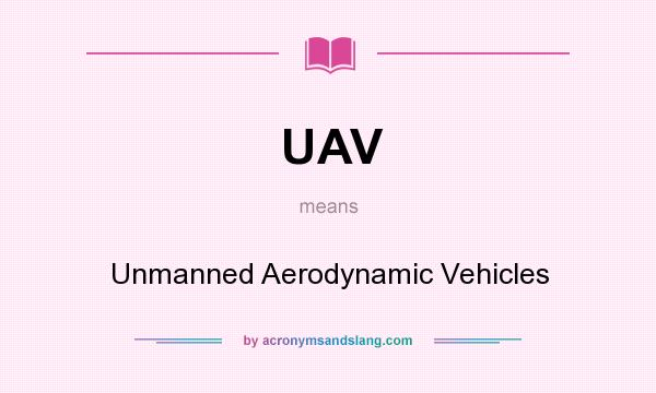 What does UAV mean? It stands for Unmanned Aerodynamic Vehicles