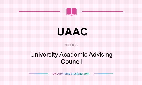 What does UAAC mean? It stands for University Academic Advising Council