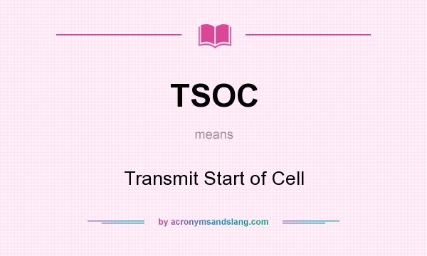 What does TSOC mean? It stands for Transmit Start of Cell