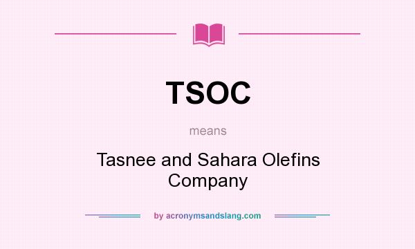 What does TSOC mean? It stands for Tasnee and Sahara Olefins Company