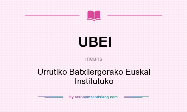 What does UBEI mean? It stands for Urrutiko Batxilergorako Euskal Institutuko