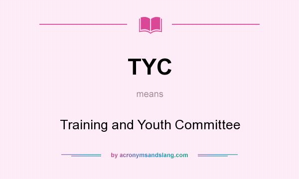 What does TYC mean? It stands for Training and Youth Committee