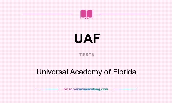 What does UAF mean? It stands for Universal Academy of Florida