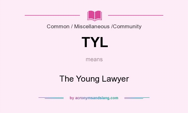 What does TYL mean? It stands for The Young Lawyer