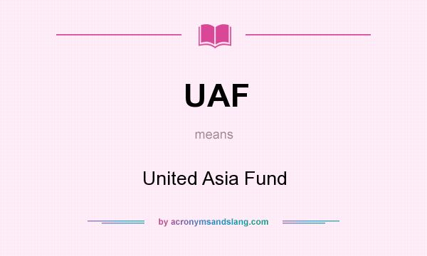 What does UAF mean? It stands for United Asia Fund
