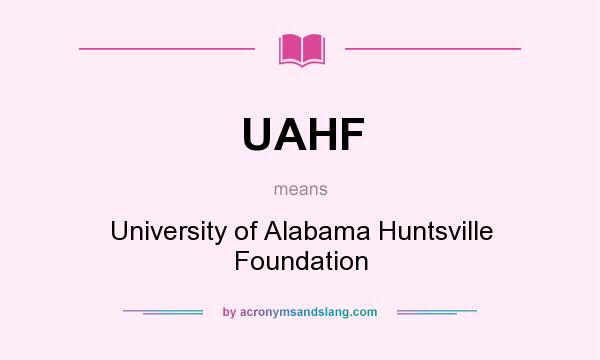 What does UAHF mean? It stands for University of Alabama Huntsville Foundation