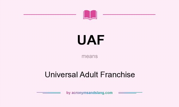 What does UAF mean? It stands for Universal Adult Franchise