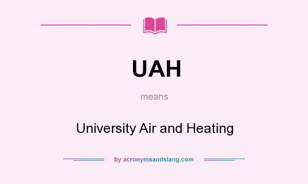 What does UAH mean? It stands for University Air and Heating