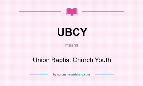 What does UBCY mean? It stands for Union Baptist Church Youth