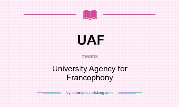 What does UAF mean? It stands for University Agency for Francophony