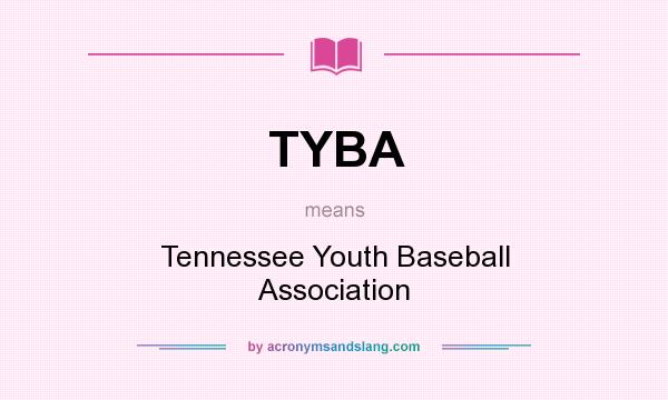 What does TYBA mean? It stands for Tennessee Youth Baseball Association
