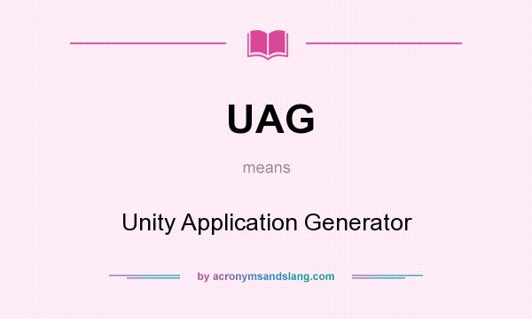 What does UAG mean? It stands for Unity Application Generator