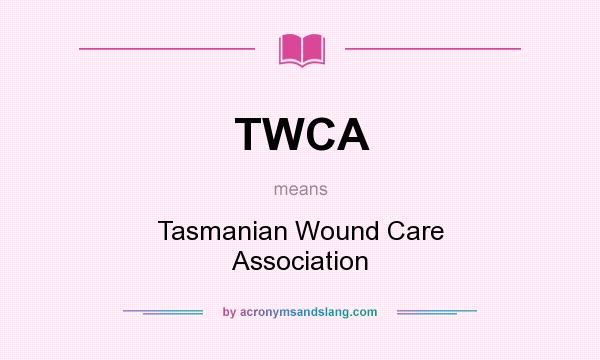 What does TWCA mean? It stands for Tasmanian Wound Care Association