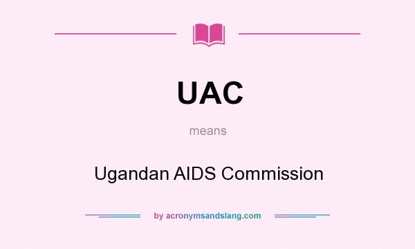 What does UAC mean? It stands for Ugandan AIDS Commission