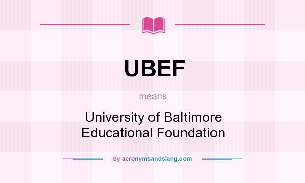 What does UBEF mean? It stands for University of Baltimore Educational Foundation