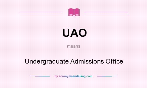 What does UAO mean? It stands for Undergraduate Admissions Office