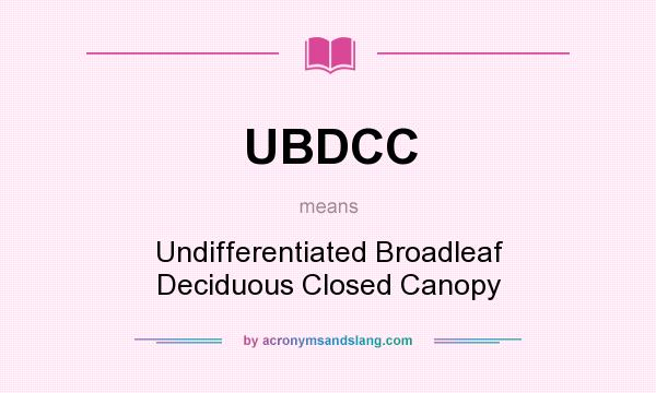 What does UBDCC mean? It stands for Undifferentiated Broadleaf Deciduous Closed Canopy