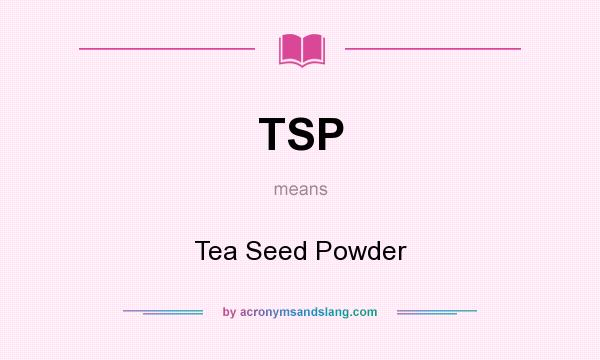 What does TSP mean? It stands for Tea Seed Powder