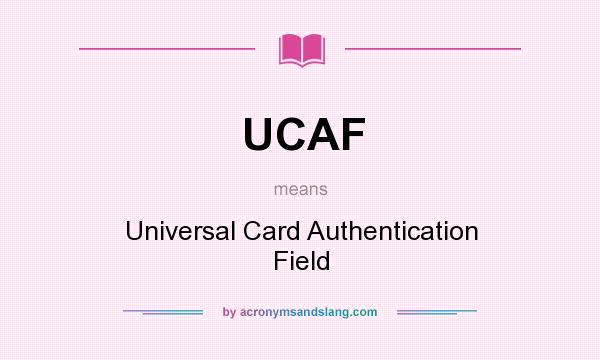 What does UCAF mean? It stands for Universal Card Authentication Field