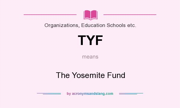 What does TYF mean? It stands for The Yosemite Fund