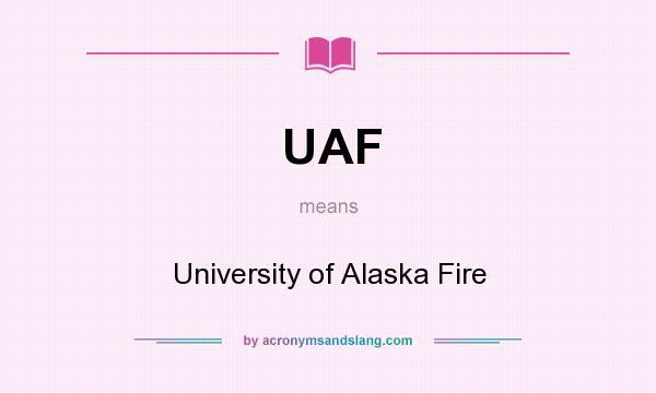 What does UAF mean? It stands for University of Alaska Fire