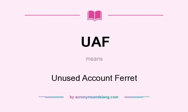 What does UAF mean? It stands for Unused Account Ferret