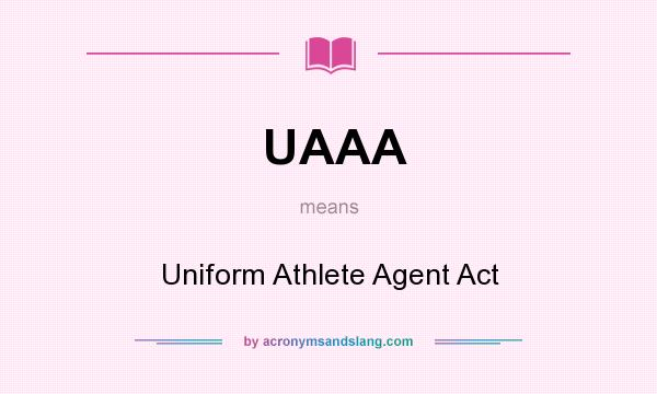What does UAAA mean? It stands for Uniform Athlete Agent Act