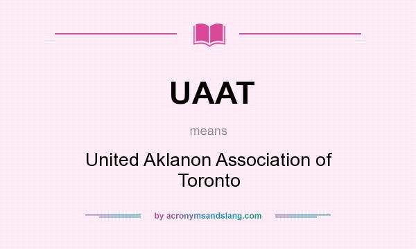 What does UAAT mean? It stands for United Aklanon Association of Toronto