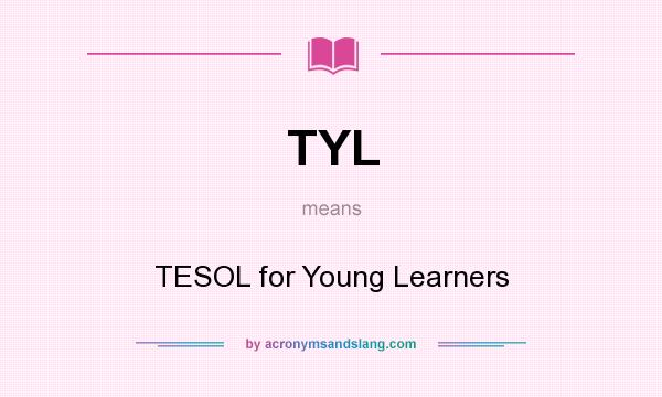 What does TYL mean? It stands for TESOL for Young Learners