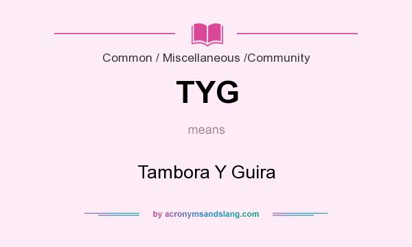 What does TYG mean? It stands for Tambora Y Guira