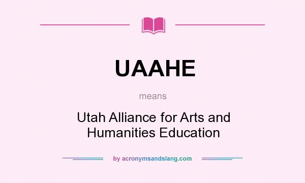 What does UAAHE mean? It stands for Utah Alliance for Arts and Humanities Education