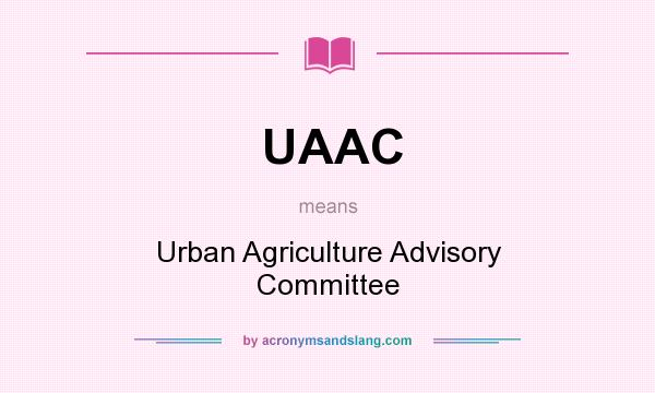 What does UAAC mean? It stands for Urban Agriculture Advisory Committee