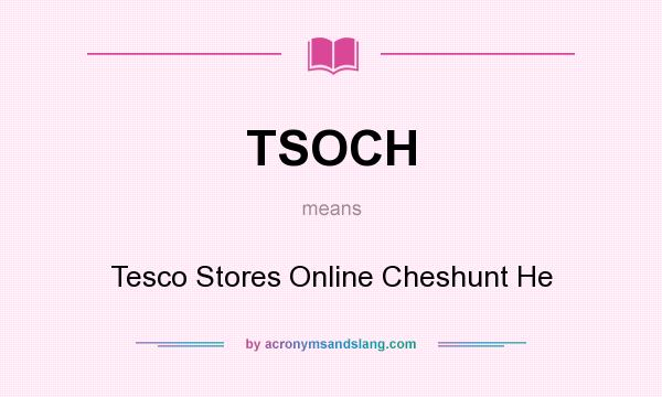 What does TSOCH mean? It stands for Tesco Stores Online Cheshunt He