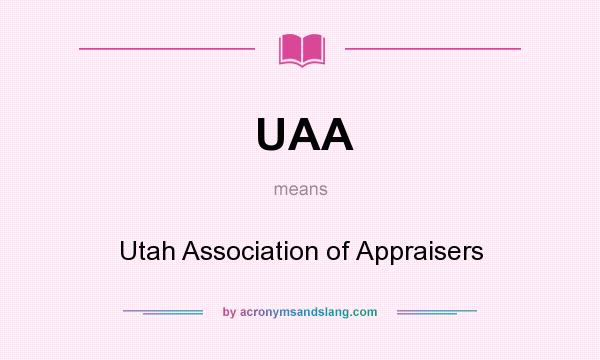 What does UAA mean? It stands for Utah Association of Appraisers